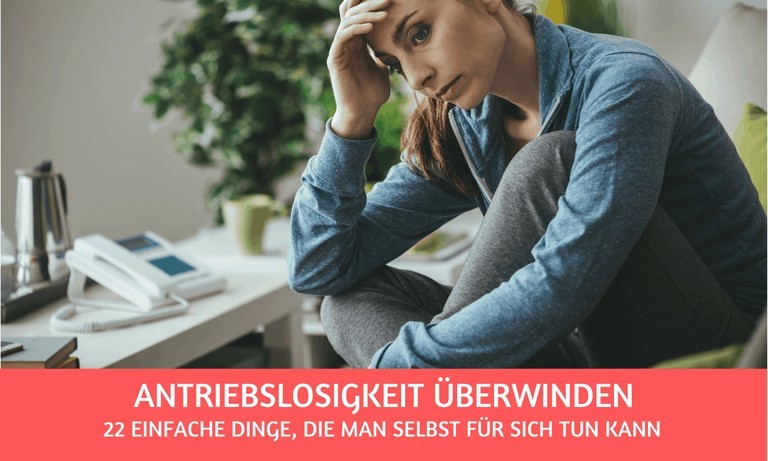 Antriebslosigkeit: 22 einfache Dinge, die helfen