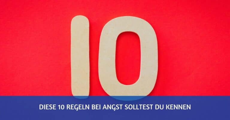 10 Regeln bei Angst, die du unbedingt kennen solltest