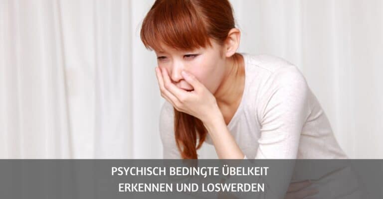 Psychisch bedingte Uebelkeit erkennen und loswerden