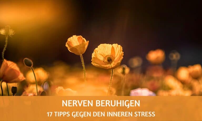 Nerven beruhigen: 17 Tipps gegen den inneren Stress