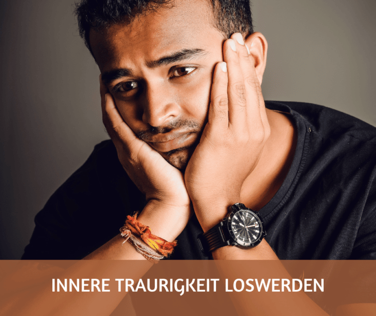 Innere Traurigkeit loswerden und überwinden