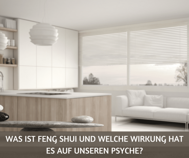 Was ist Feng Shui und welche Wirkung hat es auf unseren Psyche 1