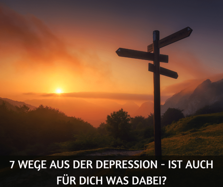 7 Wege aus der Depression - ist auch für dich was dabei