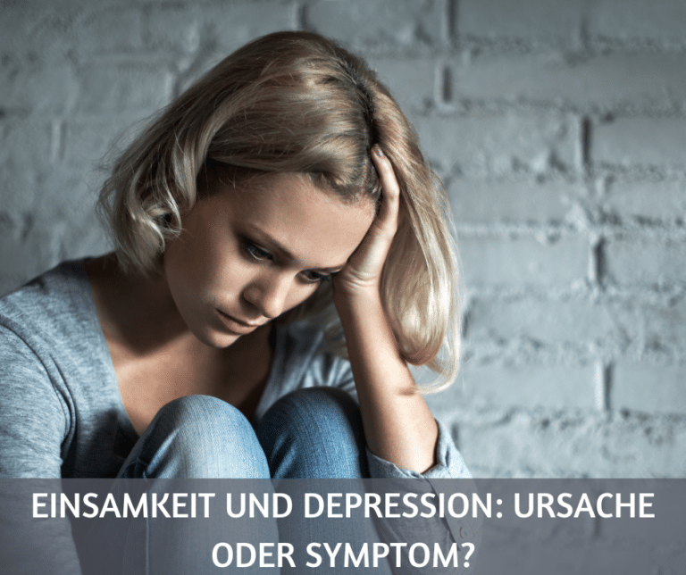 Einsamkeit und Depression Ursache oder Symptom