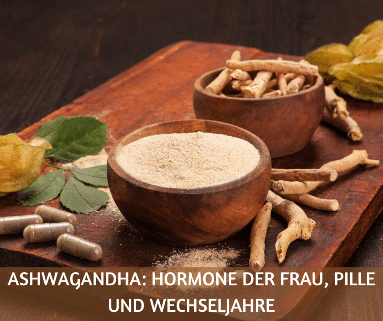 Ashwagandha Hormone der Frau, Pille und Wechseljahre