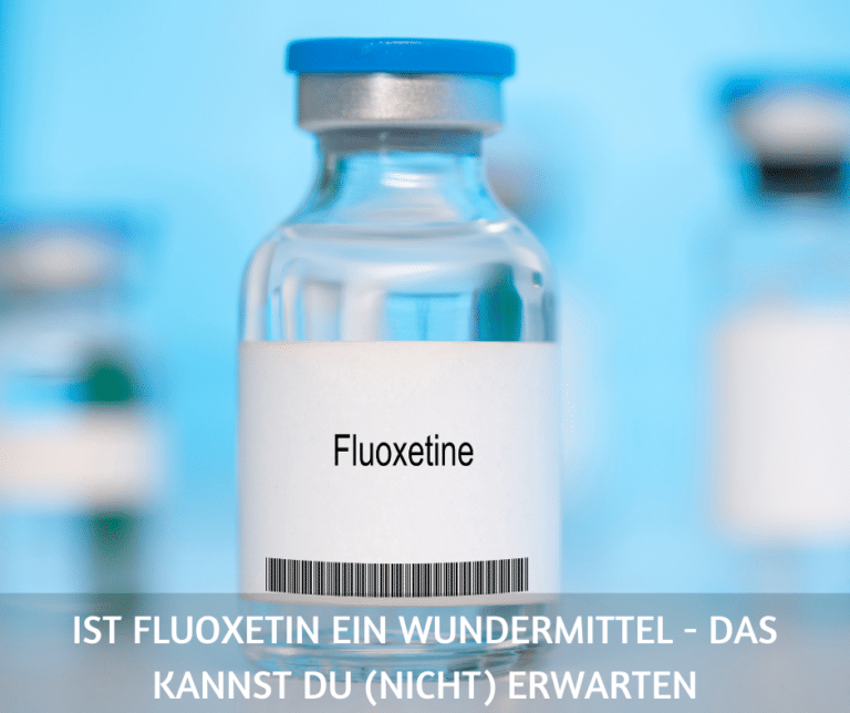 Ist Fluoxetin ein Wundermittel - das kannst du (nicht) erwarten