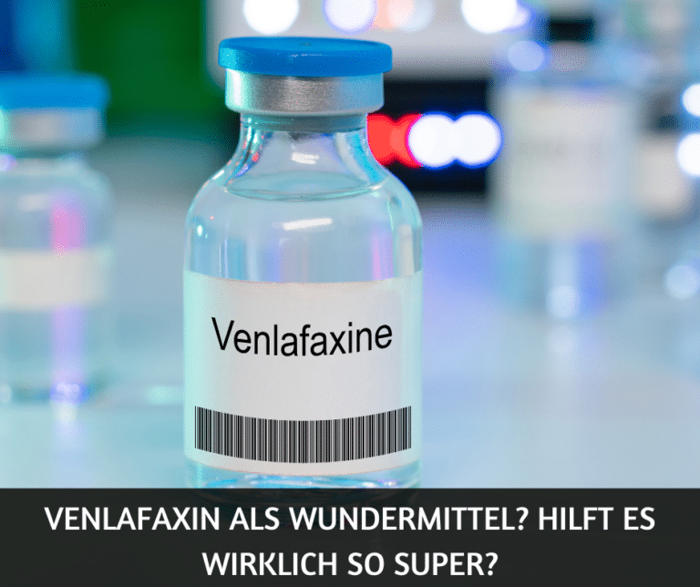 Venlafaxin als Wundermittel Hilft es wirklich so super