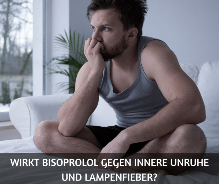 Wirkt Bisoprolol gegen innere Unruhe und Lampenfieber