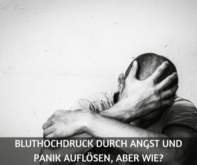 Bluthochdruck durch Angst und Panik auflösen, aber wie