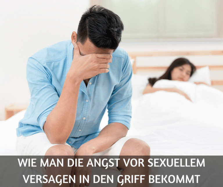 Wie man die Angst vor sexuellem Versagen in den Griff bekommt